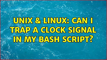 Unix & Linux: Can I trap a clock signal in my bash script? (2 Solutions!!)
