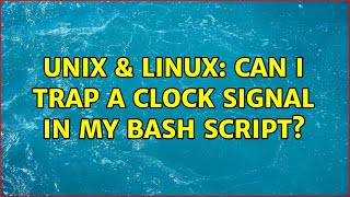 Unix & Linux: Can I trap a clock signal in my bash script (2 Solutions!!)
