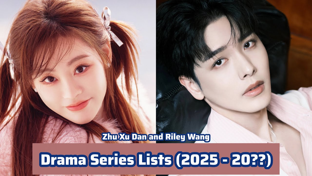 Zhu Xu Dan and Riley Wang | Drama Series Lists (2025 - 20??) |