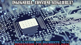 Scegliere ingegneria: conviene? + Ingegnerie più richieste!