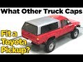 Toyota Pickup Truck Cap/Camper Shell - What Fits?