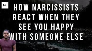 How a narcissist could react if they see you happy with someone else. Moving on from a toxic person
