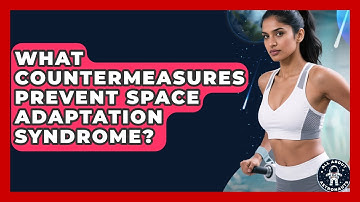 What Countermeasures Prevent Space Adaptation Syndrome? - All About Astronauts