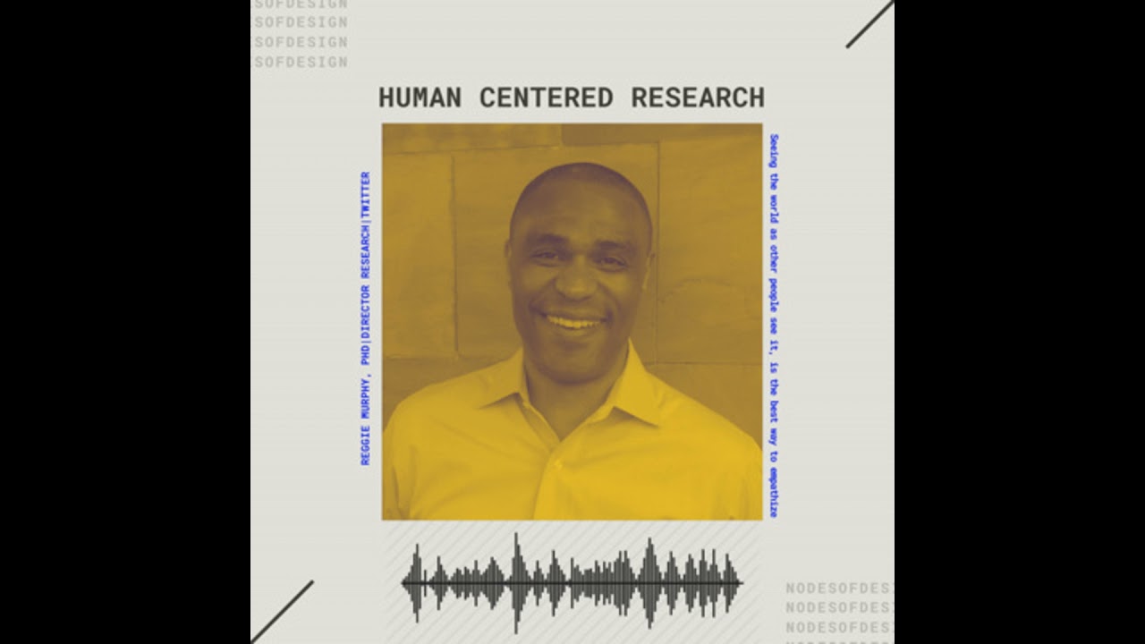 Nodes of Design#81: Human Centered Research by Reggie Murphy, PhD