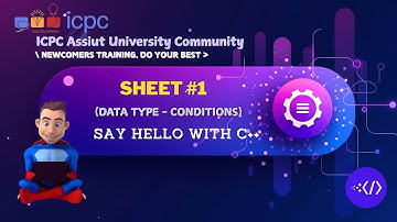 Say Hello With C++ | Data type - Conditions | Assiut University Training - Newcomers