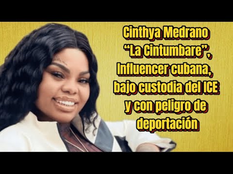 Cinthya Medrano “La Cintumbare”, Influencer cubana, bajo custodia y con