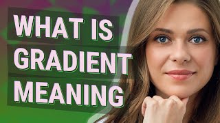 Gradient | meaning of Gradient