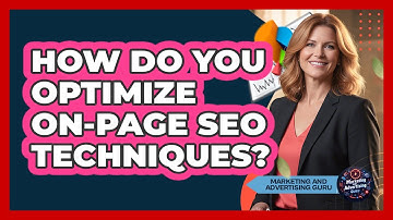 How Do You Optimize On-Page SEO Techniques?