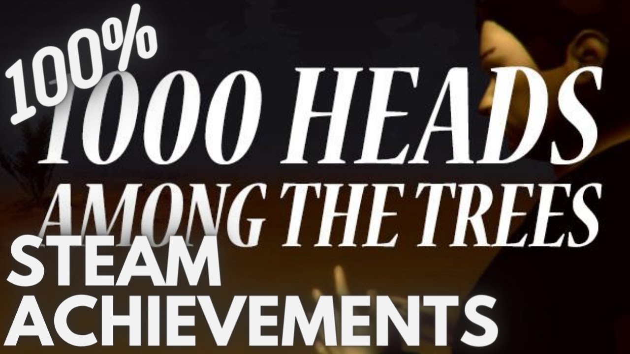 [STEAM] 100% Achievement Gameplay: 1,000 Heads Among the Trees