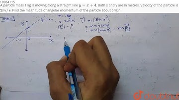 A particle mass 1 kg is moving along a straight line `y=x+4`. Both x and y are in metres.