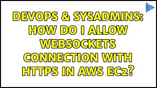 Celebrity DevOps & SysAdmins: How do I allow WebSockets connection with HTTPS in AWS EC2? Wealth