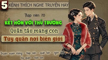Tập 5 - Thập niên 70 kết hôn với thủ trưởng quân tẩu mang con tùy quân nơi biên giới