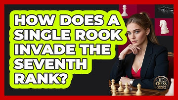How Does A Single Rook Invade The Seventh Rank?