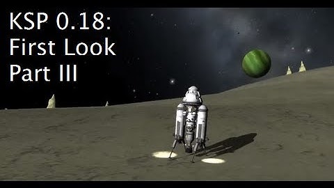 Kerbal Space Program 0.18 First Impressions - Part III