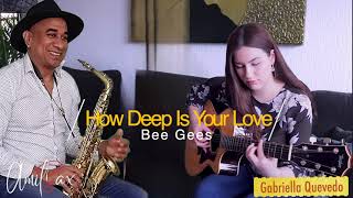 How Deep Is Your Love: (Bee Gees) Amil Sax &  Gabriella Quevedo