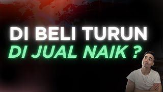 DIBELI TURUN DIJUAL NAIK?
