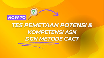 Apa sih Tes Pemetaan Potensi dan Kompetensi ASN dengan Metode CACT itu ?