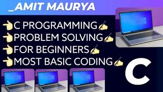 C programming | Problem Solving | C programming for beginners  | Amit Maurya