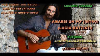 Video thumbnail of "AMARSI UN PO' (INTRO) LUCIO BATTISTI - LUCIANO COLOGGI GUITAR TUTORIAL"