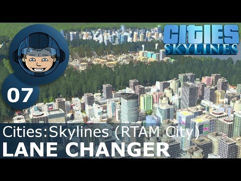 LANE CHANGER - Cities Skylines: Ep. #7 - RTAM City