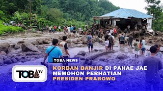 KORBAN BANJIR DI PAHAE JAE MEMOHON PERHATIAN PRESIDEN PRABOWO