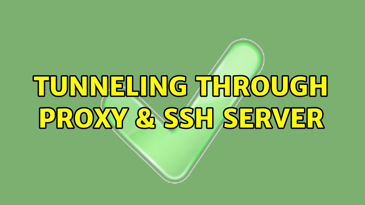 Tunneling through proxy & SSH server - YouTube