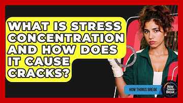What Is Stress Concentration And How Does It Cause Cracks? - How Things Break