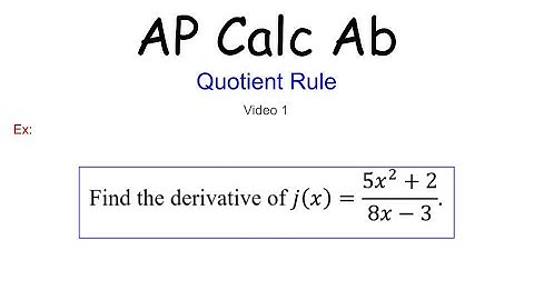 Quotient Rule | AP Calc AB 2.9.1(1)