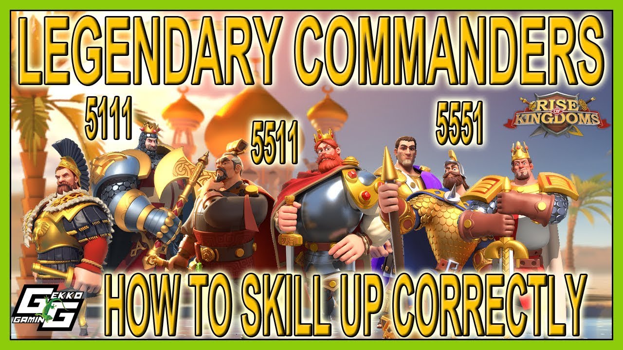 HOW TO SKILL UP CORRECTLY LEGENDARY COMMANDERS Rise of Kingdoms YouTube