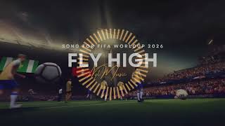 FLY HIGH - KHAI Mแบ C WORLD CUP 2026 INSPIRED