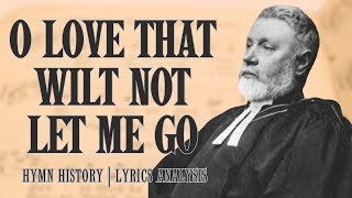 O Love That Wilt Not Let Me Go | story behind the hymn | hymn history | lyrics