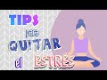 TIPS para QUITAR el ESTRÉS