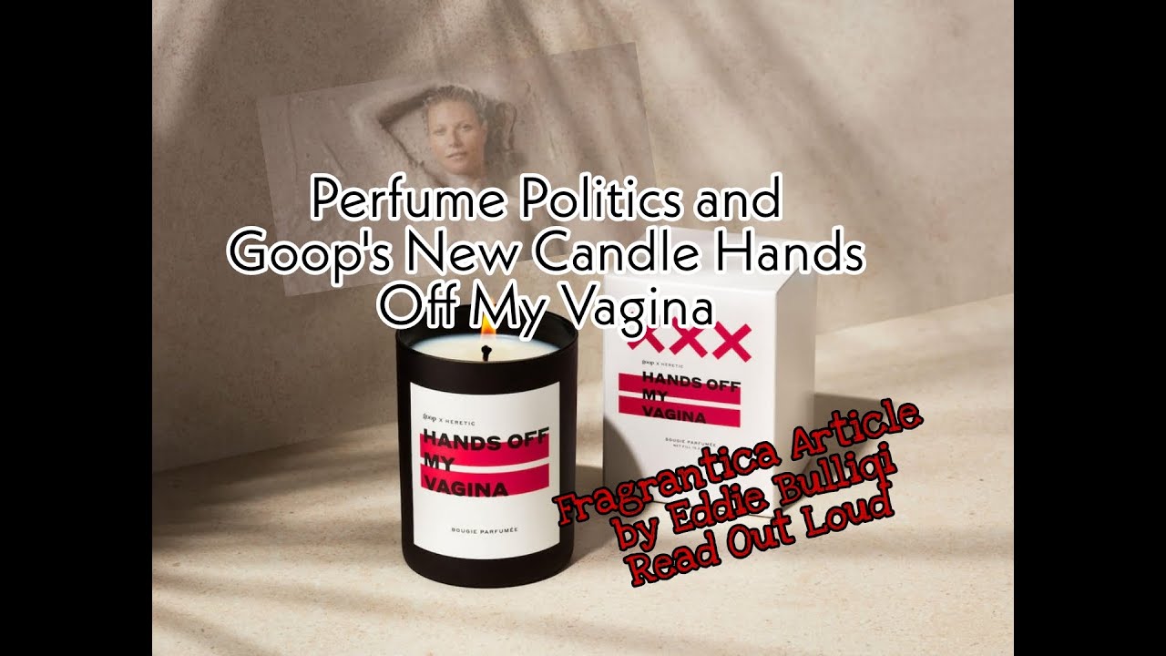 Perfume Politics and Goop's New Candle Hands Off My V.... Fragrantica article by Eddie Bulliqi
