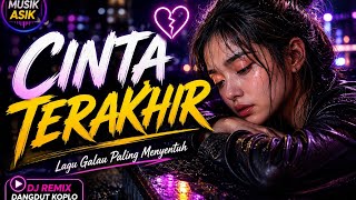 💔 CINTA TERAKHIR | DJ REMIX DANGDUT KOPLO SLOW FULL BASS | Lagu Galau Paling Menyentuh | MUSIK ASIK