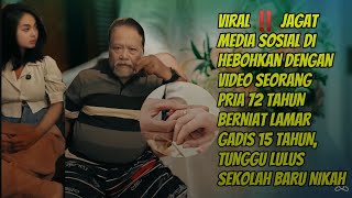 Viral ‼️PRIA 72 TAHUN BERNIAT LAMAR GADIS 15 TAHUN, TUNGGU LULUS SEKOLAH BARU NIKAH 