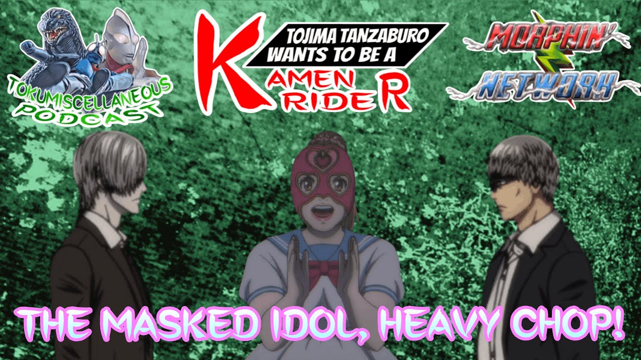 Toku Miscellaneous: Tojima Wants to be a Kamen Rider Episode 15: The Masked Idol, Heavy Chop!
