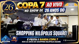BANDA COPA 7 AO VIVO NO ANIVERSÁRIO DE 26 ANOS DO SHOPPING NILÓPOLIS SQUARE!