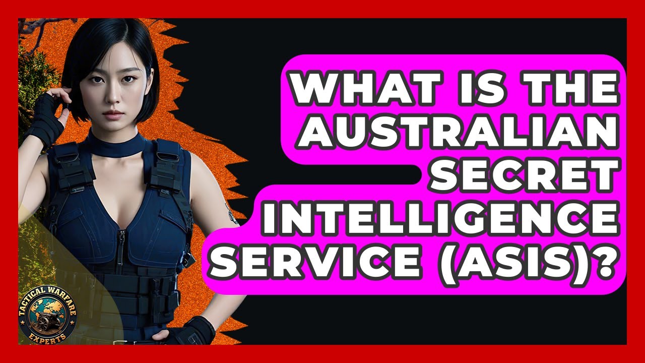 What Is The Australian Secret Intelligence Service (ASIS)? - Tactical Warfare Experts
