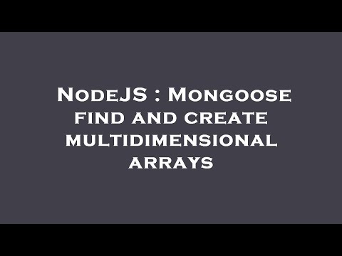 NodeJS : Mongoose find and create multidimensional arrays