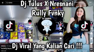 Dj Tulus X Nresnani  Dj Rully Fvnky Mashup Viral Tiktok Mengkane Terbaru 