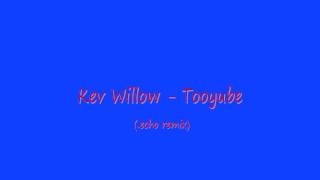 Kev Willow - Tooyube (.echo remix)