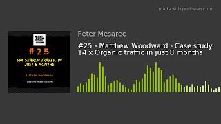 Episode 25 - Matthew Woodward - Case study: 14 x Organic traffic in just 8 months