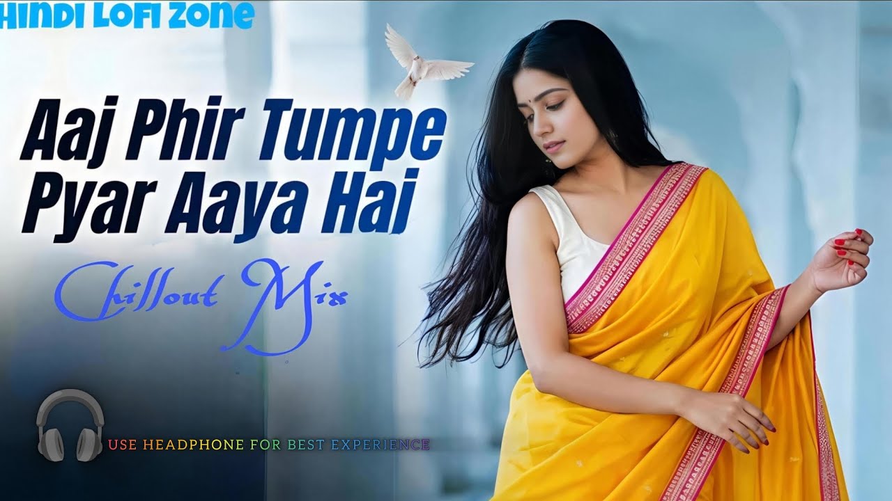 Aaj Phir Tumpe Pyar Aaya Hai  |  Hindi Song | Deep House Mix | Chillout Mix