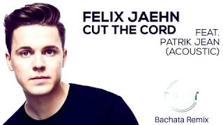 Felix Jaehn - Cut The Cord (feat. Patrik Jean) (Bachata Remix DJ Cat)
