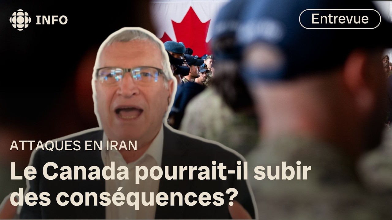 Guerre en Iran : le Canada devrait-il s'inquiéter pour sa sécurité nationale? | Isabelle Richer