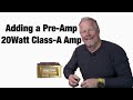 Adding PreAmp to 20 Watt Class-A Amplifier