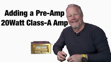 Adding PreAmp to 20 Watt Class-A Amplifier