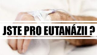 Jste pro eutanázii ANO nebo NE ?