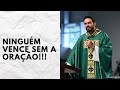 Ninguém vence sem a oração! Quem reza alcança milagres e supera problemas!