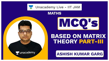 MCQ’s Based on Matrix Theory Part-III || Live with Ashish|| Unacademy Live
